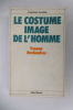 LE COSTUME IMAGE DE L'HOMME.. Yvonne Deslandres