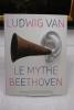 Le mythe Ludwig Van Beethoven. Collectif