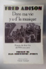 DANS MA VIE Y A D'LA MUSIQUE. Histoire du Show-biz de 1930 à nos jours.. Fred Adison