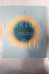 La Fabrique du son - La première histoire visuelle de l'enregistrement sonore