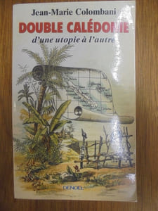 DOUBLE CALEDONIE - D'une utopie à l'autre