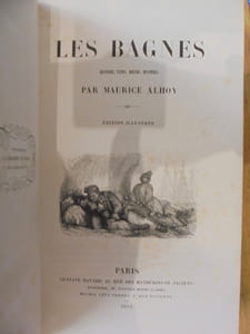 Les Bagnes. Histoire, types, moeurs, mystère. Édition illustrée.