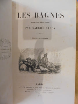 Les Bagnes. Histoire, types, moeurs, mystère. Édition illustrée.. Alhoy, Maurice
