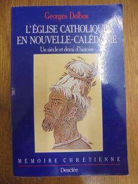 L'Église Catholique en Nouvelle-Calédonie, un siècle et demi d'histoire. (Mémoire chrétienne). DELBOS (Georges)