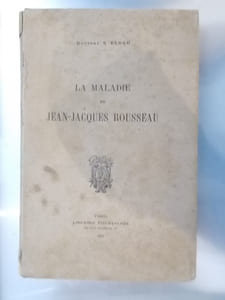 LA MALADIE de JEAN-JACQUES ROUSSEAU.