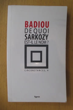 DE QUOI SARKOZY EST-IL LE NOM ? . Alain Badiou