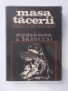 MASA TACERII. Antologie de Texte. Simposion de Metafore la Brâncusi.. Ion Caraion