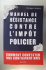 MANUEL DE RESISTANCE CONTRE L'IMPÔT POLICIER. Philippe Vénère