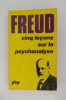 CINQ LECONS SUR LA PSYCHANALYSE suivie de contribution à l'histoire du mouvement psychanalytique. . Sigmund Freud 