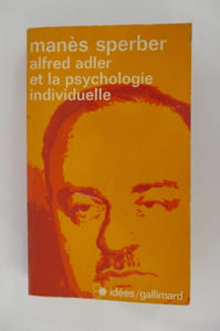 ALFRED ADLER ET LA PSYCHOLOGIE INDIVIDUELLE. L'homme et sa doctrine.