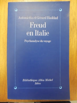 FREUD EN ITALIE PSYCHANALYSE DU VOYAGE. HADDAD ANTONIETTA ET GERARD