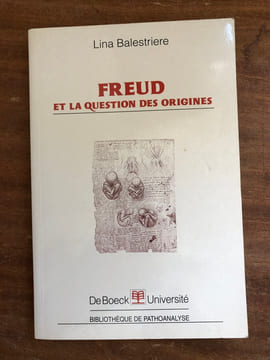 Freud et la question des origines. . BALESTRIERE Lina