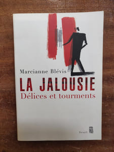 La jalousie. Délices et tourments. 