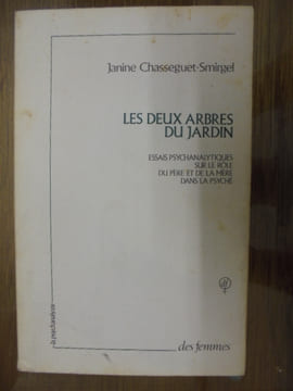 Les deux arbres du jardin : Essais psychanalytiques sur le rôle du père et de la mère dans la psyché. Janine Chasseguet-Smirgel