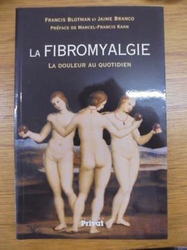 La fibromyalgie : La douleur au quotidien. Francis Blotman; Jaime Branco; Collectif