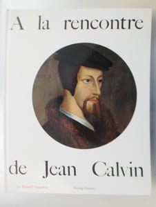 A LA RENCONTRE DE JEAN CALVIN
