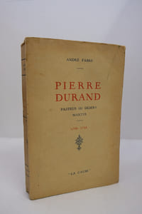 Pierre Durand pasteur du désert, martyr (1700-1732).