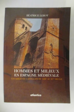 HOMMES et MILIEUX en ESPAGNE MEDIEVALE. Navarrais et Castillans du XIIIe au XVe siècle.. Béatrice Leroy