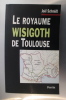 LE ROYAUME WISIGOTH DE TOULOUSE. (avec un envoi de l'auteur).. Joël Schmidt