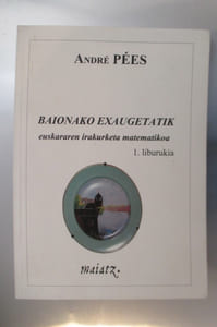 BAIONAKO EXAUGETATIK euskararen irakurketa matematikoa. 1. Liburukia