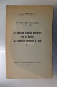 LES CAHIERS DE DOLEANCES de 1789. Les Landes à la fin de l'Ancien régime (notes bibliographiques) 1960 / 46 pages. Extrait du Bulletin de la Société de Borda + DOCUMENTATION PEDAGOGIQUE LANDAISE. Les premières élections censitaires dans les Landes, les assemblées primaires de 1790. Extrait du Bulletin de la Société de Borda 1962 / 4 pages. + TABLEAU GENERAL du résultat des assemblées primaires du département des Landes. 1790 / Non paginé environ 30 pages. Editions Chez René Leclercq.