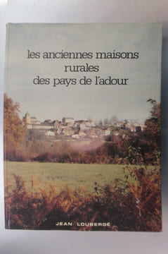 LES ANCIENNES MAISONS RURALES DES PAYS DE L'ADOUR. Jean Loubergé