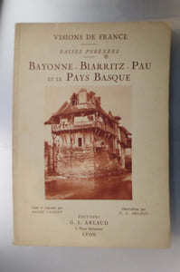 Visions de France. Basses Pyrénées. BAYONNE - BIARRITZ - PAU et le PAYS BASQUE.