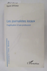 LES JOURNALISTES LOCAUX. Fragilisation d'une profession.