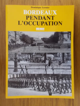 BORDEAUX PENDANT L'OCCUPATION. Dominique Lormier