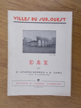 Villes du Sud-Ouest. DAX. 3e édition. . Dr Aparisi-Serres & E. Daru