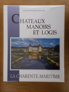 CHATEAUX MANOIRS ET LOGIS. LA CHARENTE-MARITIME.