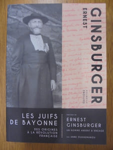Les Juifs de Bayonne : Des origines à la révolution française. Précédé de Ernest Ginsburger, un homme ardent & engagé.