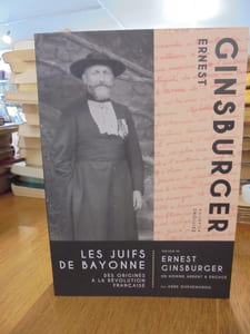 Les Juifs de Bayonne : Des origines à la révolution française. Précédé de Ernest Ginsburger, un homme ardent & engagé.
