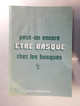 PEUT-ON ENCORE ETRE BASQUE CHEZ LES BASQUES ? . André Luberriaga