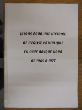Jalons pour une Histoire de l'Église Catholique en Pays Basque Nord de 1965 à 1977.. Collectif. Oronos M.