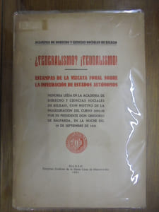 ¿Federalismo? ¡Feudalismo! Estampas de la Vizcaya Foral Sobre la Infeudacion de Estados Autonomos.