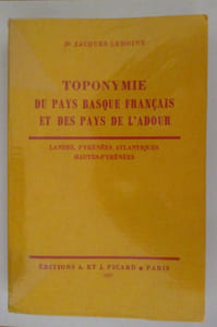 TOPONYMIE DU PAYS BASQUE FRANCAIS ET DES PAYS DE L'ADOUR. Landes, Pyrénées Atlantique, Hautes Pyrénées.