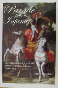 PARADE POUR UNE INFANTE. Le périple nuptial de Louis XIV à travers le Midi de la France (1659-1660)