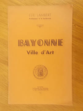 BAYONNE. Ville d'art.. Elie Lambert