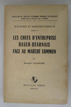Sud-Ouest et marché commun. Tome II. LES CHEFS D'ENTREPRISE BASCO-BEARNAIS FACE AU MARCHE COMMUN.. Danièle Valarché