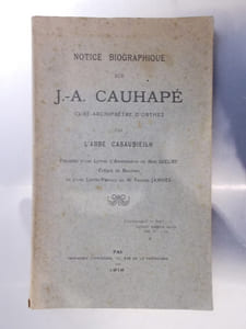 Notice Biographique sur J.A. CAUHAPE. Curé-Archiprêtre d'Orthez. Précédée d'un lettre d'Approbation de Mgr Gieure, Evêque de Bayonne et d'une Lettre-Préface de M. Francis Jammes.