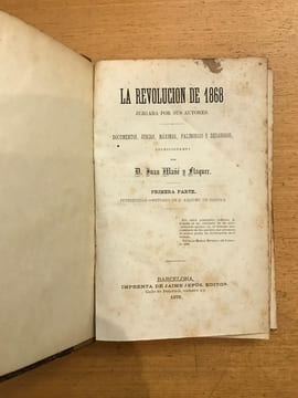 La Revolucion de 1868 juzgada por sus autores - Primera parte. Juan Mané y Flaquer