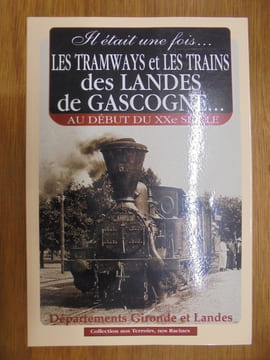 IL ETAIT UNE FOIS . LES TRAMWAYS ET LES TRAINS DES LANDES DE GASCOGNE AU DEBUT DU XXE SIECLE.. COLLECTIF