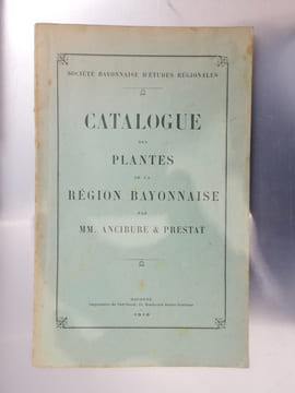 CATALOGUE des PLANTES de la REGION BAYONNAISE. . MM. Ancibure & Prestat