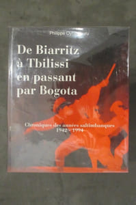 DE BIARRITZ A TBILISSI EN PASSANT PAR BOGOTA (1942 - 1994) suivi de DE TBILISSI A GETARIA EN PASSANT PAR NEW YORK (1995 - 2007). en 2 tomes.