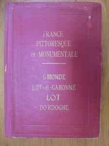 FRANCE PITTORESQUE ET MONUMENTALE - GIRONDE LOT ET GARONNE LOT DORDOGNE .