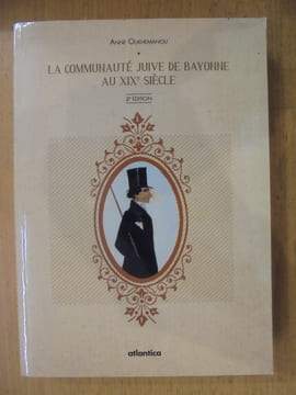 LA COMMUNAUTE JUIVE DE BAYONNE AU XIXe SIECLE. 2e Edition.. Anne Oukhemanou