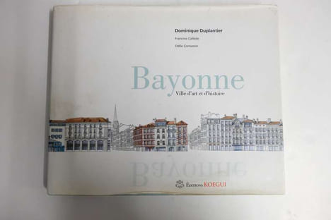 Bayonne : Ville d'art et d'histoire. Dominique Duplantier