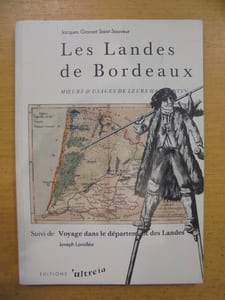 Les Landes de Bordeaux : Moeurs et usages de leurs habitants suivi de Voyage dans le département des Landes.