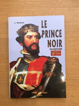 Le Prince Noir en Aquitaine. J. Moisan